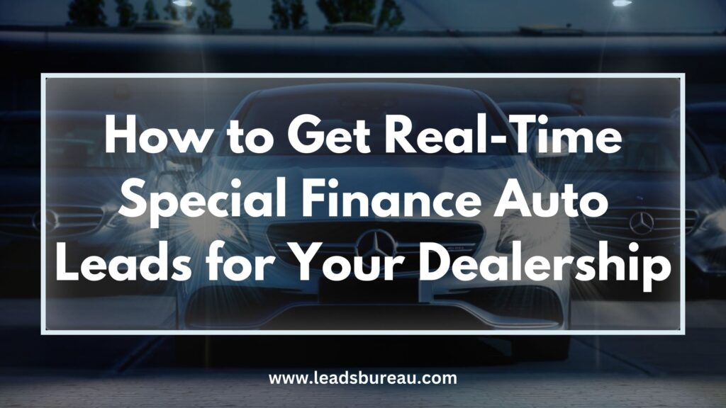 How to Get Real-Time Special Finance Auto Leads for Your Dealership text on image