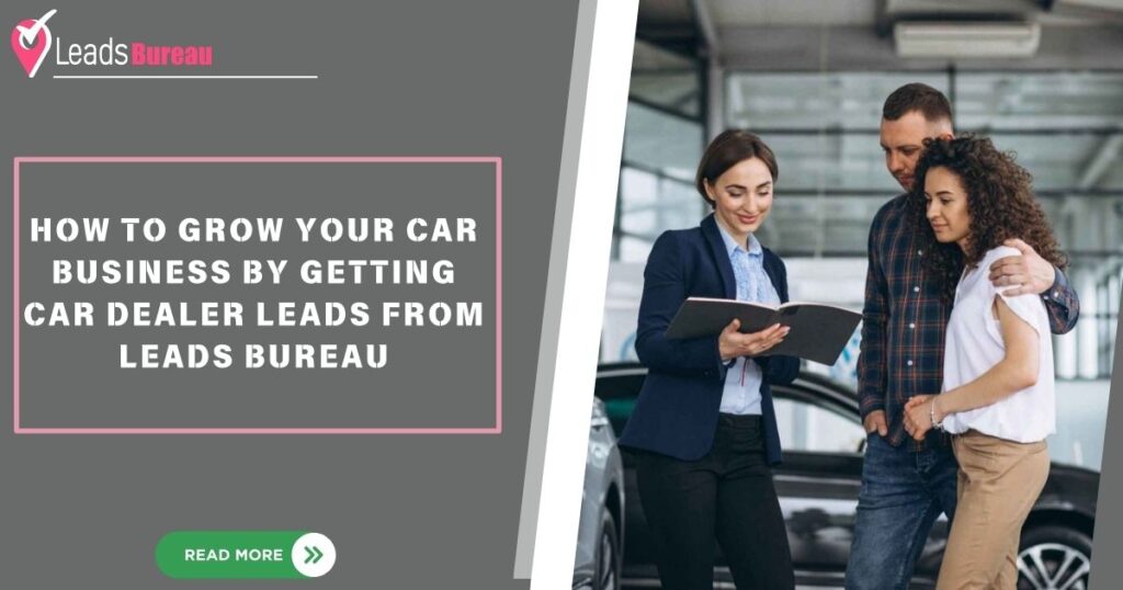 How to Grow Your Car Business by Getting Car Dealer Leads from Leads Bureau