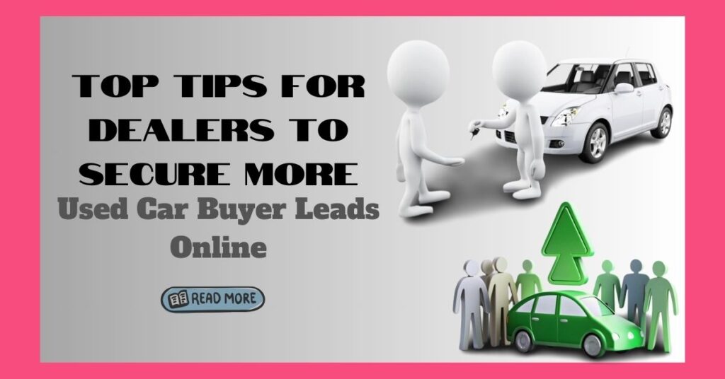 Top Tips for Dealers to Secure More Used Car Buyer Leads Online