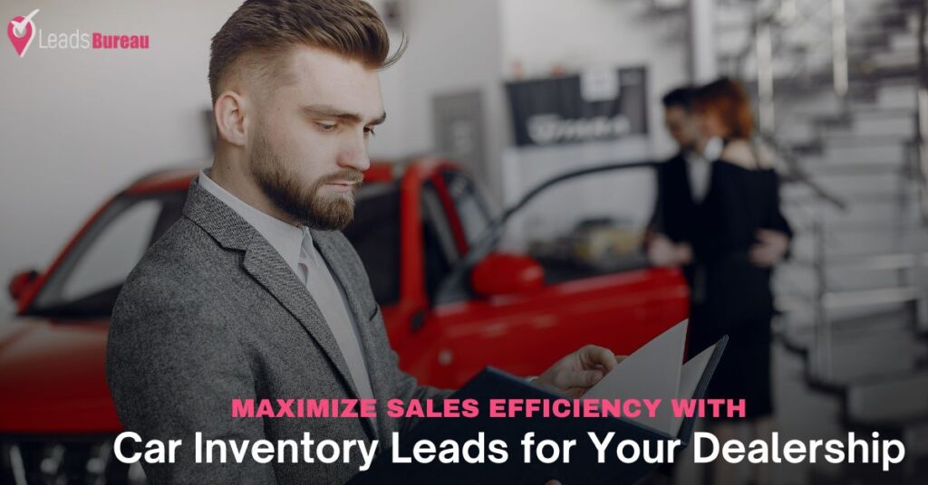 Maximize Sales Efficiency with Car Inventory Leads for Your Dealership