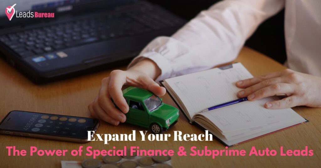 Expand Your Reach The Power of Special Finance & Subprime Auto Leads