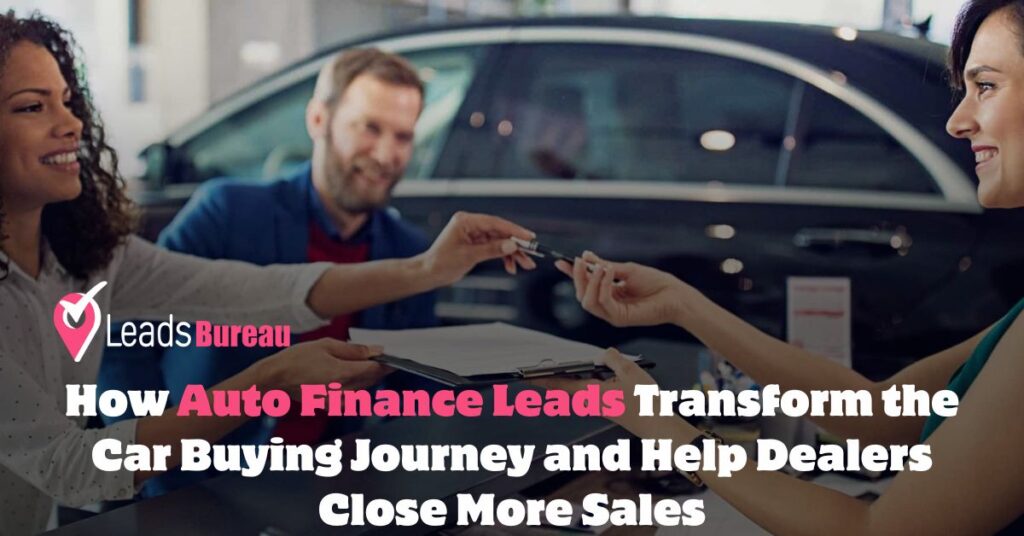 How Auto Finance Leads Transform the Car Buying Journey and Help Dealers Close More Sales