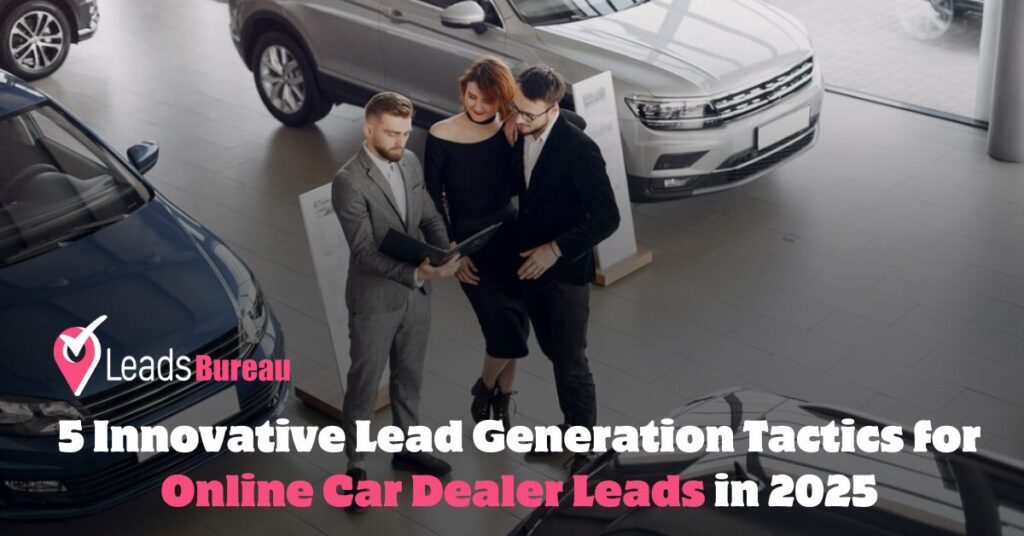 5 Innovative Lead Generation Tactics for Online Car Dealer Leads in 2025