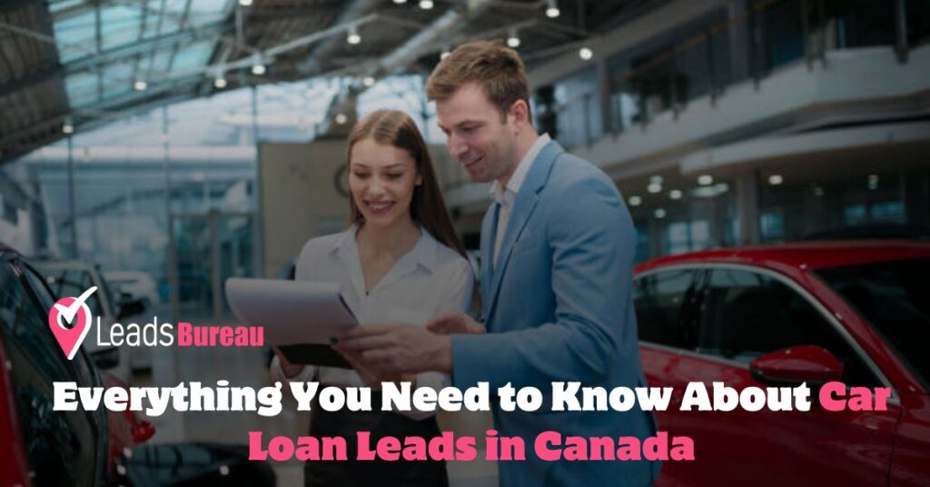 Everything You Need to Know About Car Loan Leads in Canada