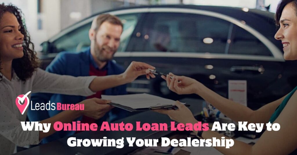 Why Online Auto Loan Leads Are Key to Growing Your Dealership